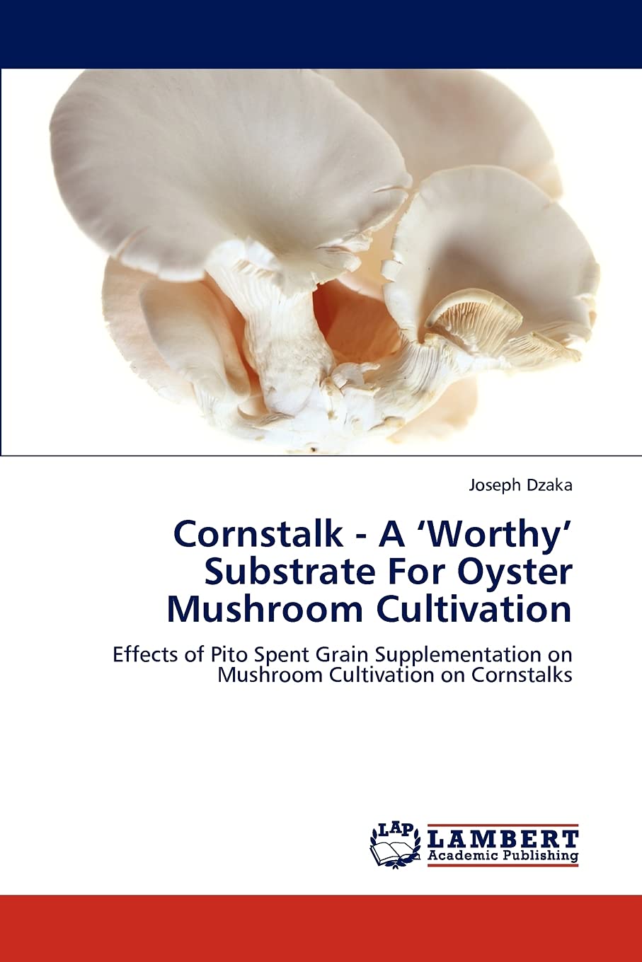 Cornstalk  A Worthy Substrate For Oyster Mushroom Cultivation: Effects of Pito Spent Grain Supplementation on Mushroom Cultivat,Used