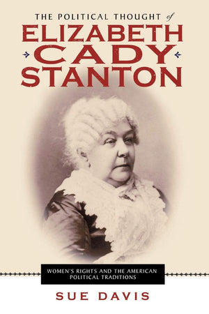 The Political Thought Of Elizabeth Cady Stanton: Women'S Rights And The American Political Traditions,Used
