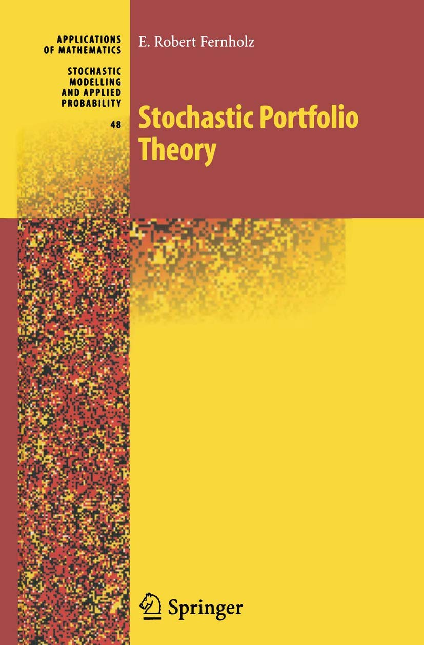 Stochastic Portfolio Theory (Stochastic Modelling and Applied Probability, 48),New