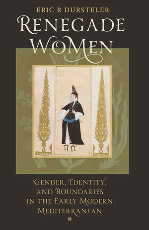 Renegade Women: Gender, Identity, and Boundaries in the Early Modern Mediterranean,Used