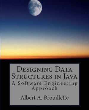 Designing Data Structures in Java: A Software Engineering Approach,New