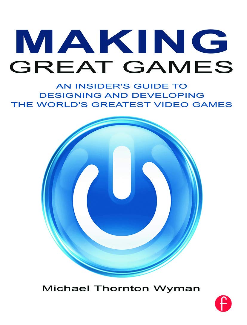 Making Great Games: An Insider's Guide to Designing and Developing the World's Greatest Video Games,Used