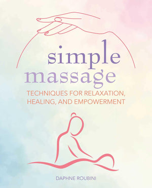 Simple Massage: Techniques for relaxation, healing, and empowerment,New