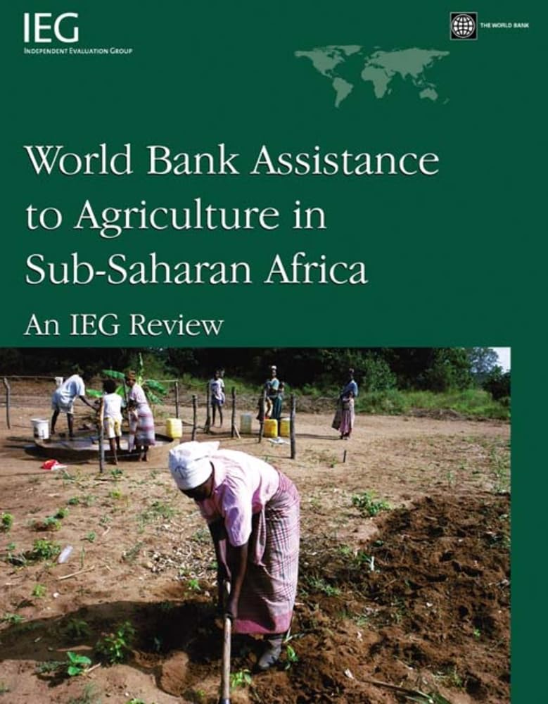 World Bank Assistance To Agriculture In Subsaharan Africa: An Ieg Review (Independent Evaluation Group Studies),New
