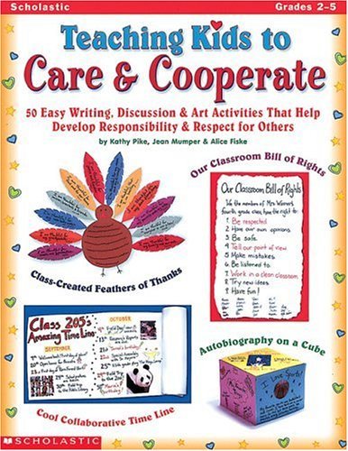 Teaching Kids to Care & Cooperate: 50 Easy Writing, Discussion & Art Activities That Help Develop SelfEsteem, Responsibility, &,Used