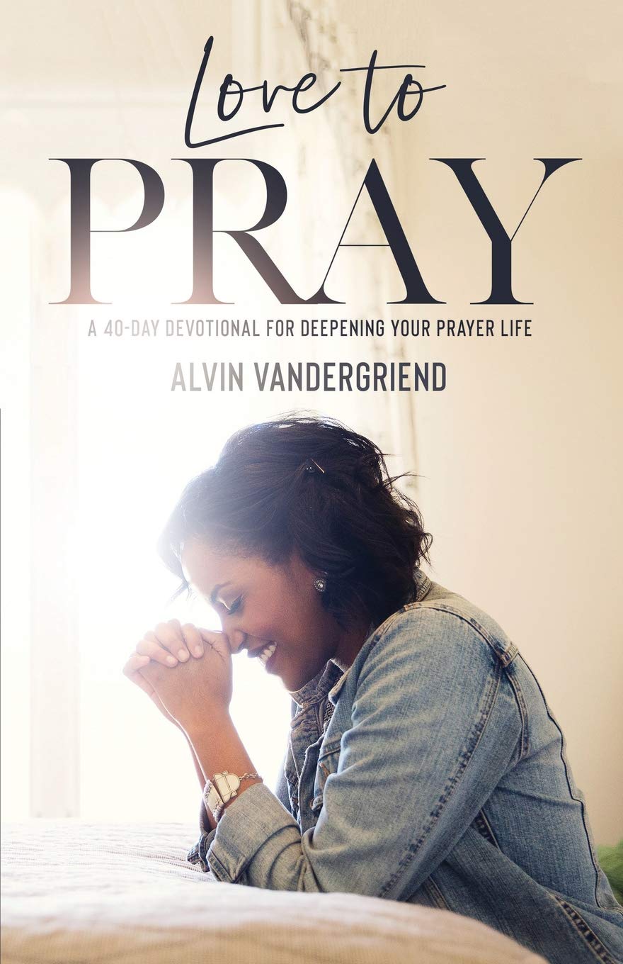 Love to Pray: A 40Day Devotional for Deepening Your Prayer Life,New