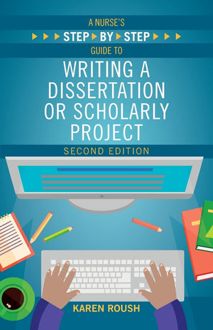A Nurses Stepbystep Guide to Writing a Dissertation or Scholarly Project