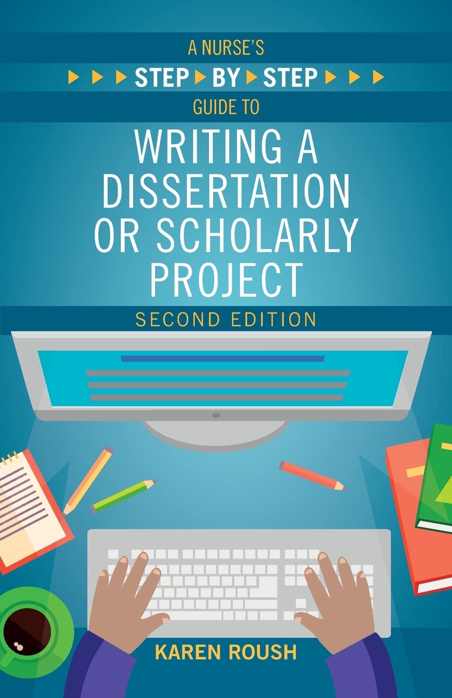 A Nurses Stepbystep Guide to Writing a Dissertation or Scholarly Project