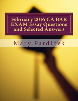 February 2016 CA BAR EXAM Essay Questions and Selected Answers: Essay Questions and Selected Answers (CA Bar Exams),Used