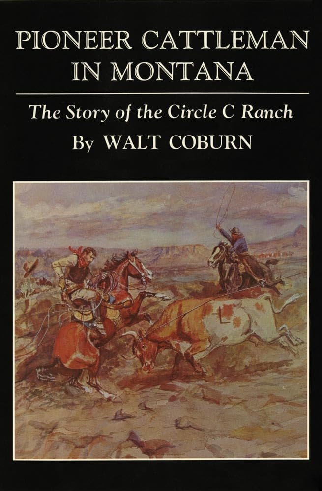 Pioneer Cattleman In Montana: The Story Of The Circle C Ranch,Used