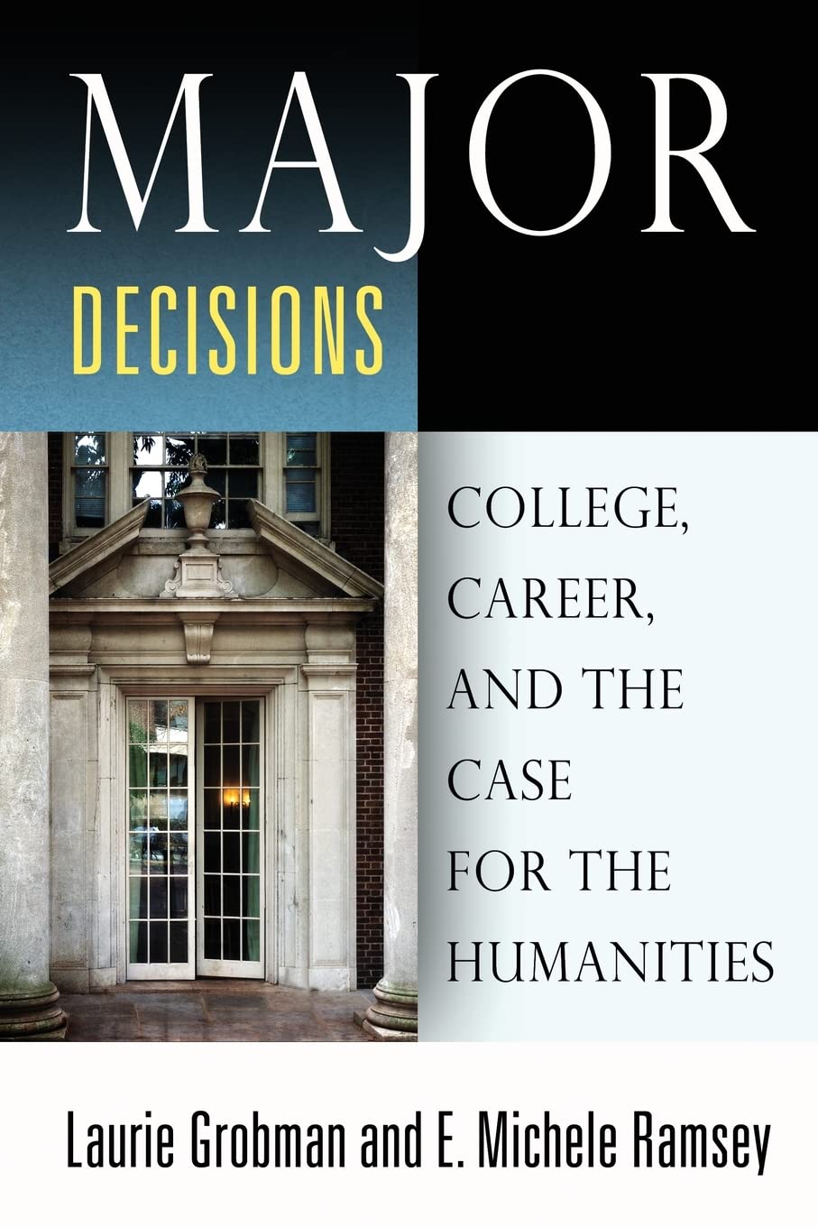 Major Decisions: College, Career, And The Case For The Humanities,New
