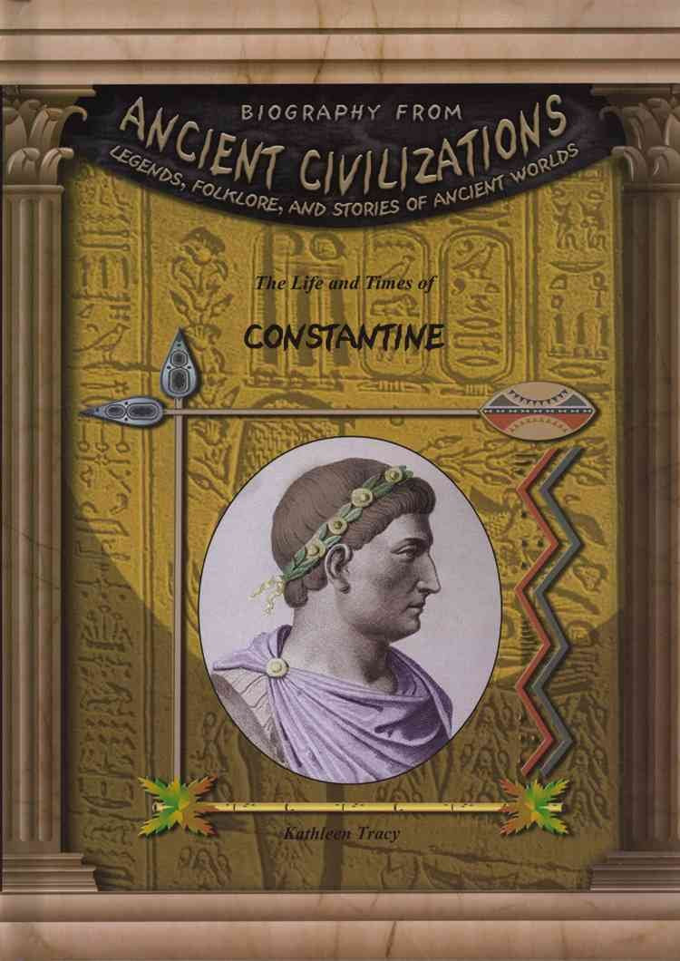 The Life & Times Of Constantine (Biography From Ancient Civilizations)