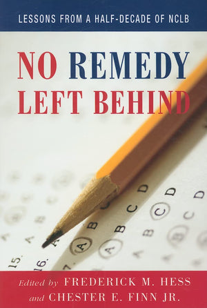 No Remedy Left Behind: Lessons from a HalfDecade of NCLB,Used