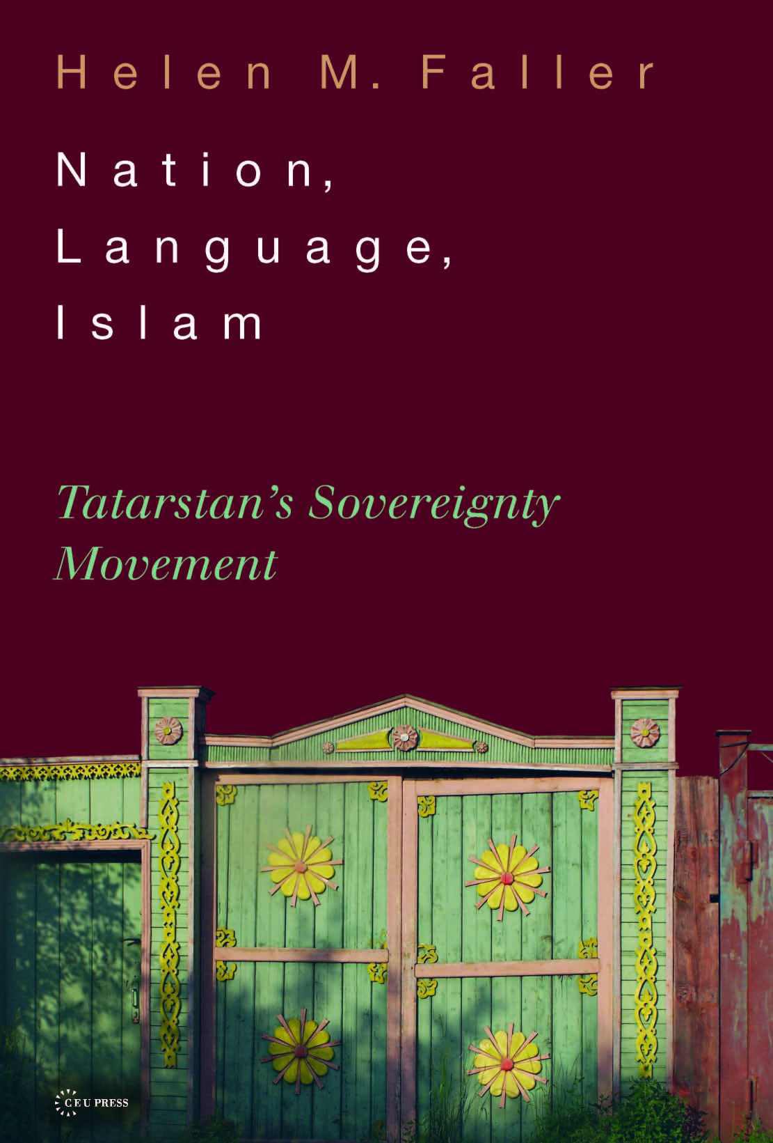 Nation, Language, Islam: Tatarstan'S Sovereignity Movement,New