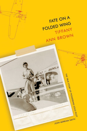 Fate on a Folded Wing: The True Story of Pioneering Solo Pilot Joan Merriam Smith,Used