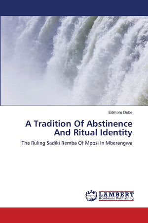 A Tradition Of Abstinence And Ritual Identity: The Ruling Sadiki Remba Of Mposi In Mberengwa,Used