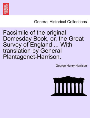 Facsimile of the Original Domesday Book, Or, the Great Survey of England ... with Translation by General PlantagenetHarrison.,Used