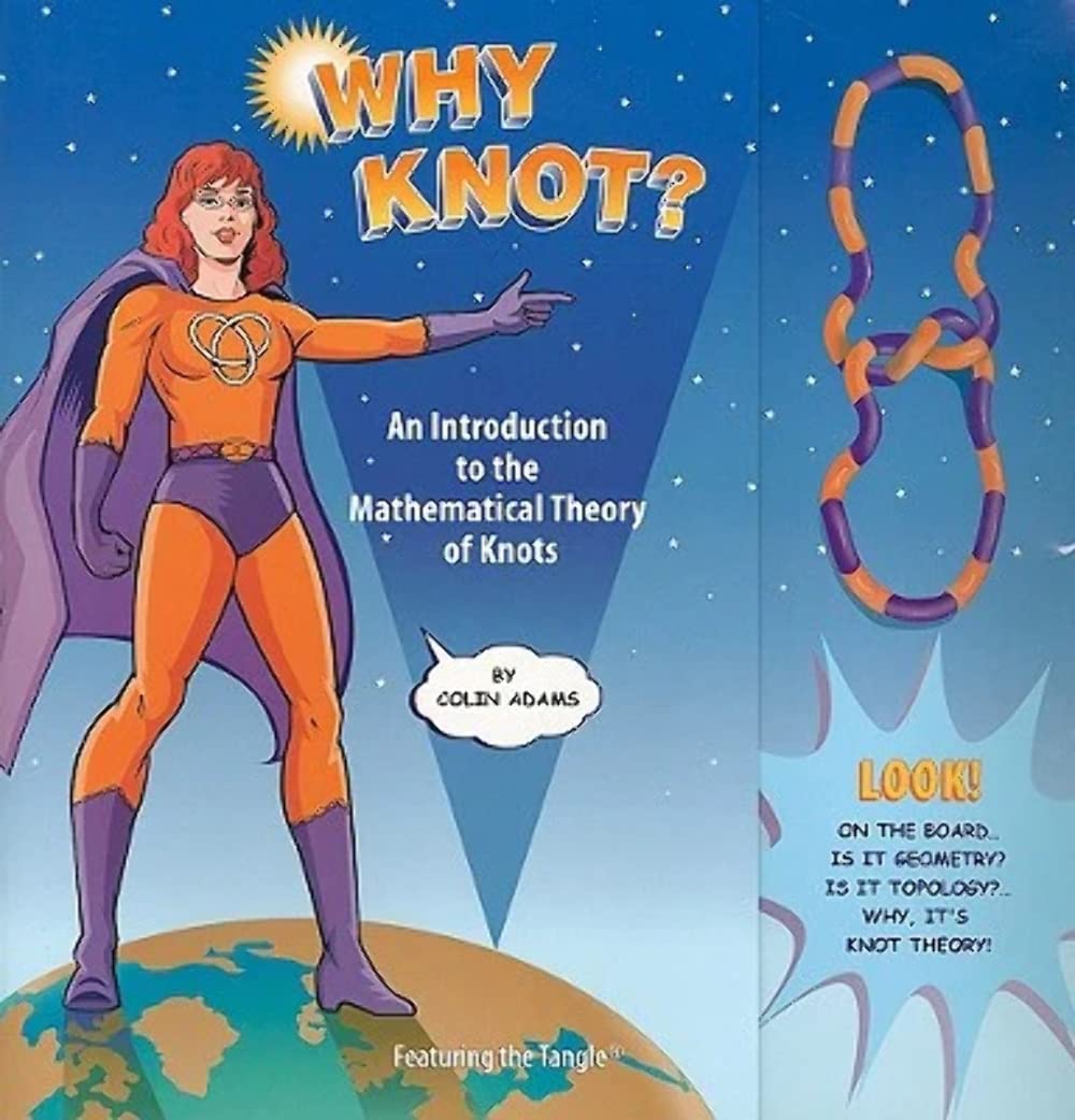 Why Knot?: An Introduction To The Mathematical Theory Of Knots With Tangle-new