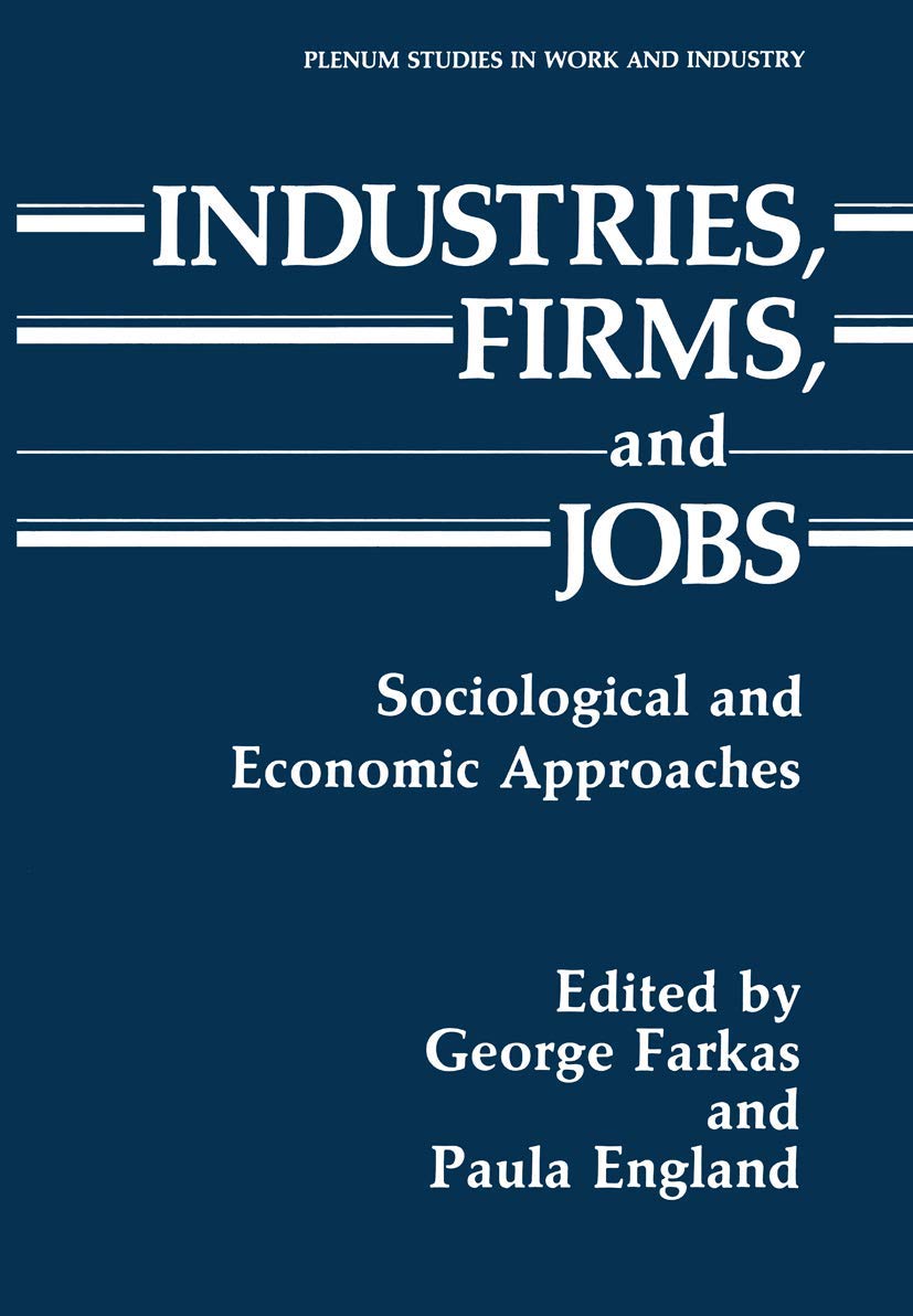 Industries, Firms, and Jobs: Sociological and Economic Approaches (Springer Studies in Work and Industry),Used