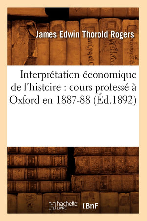 Interprtation Conomique De L'Histoire: Cours Profess  Oxford En 188788 (D.1892) (Sciences Sociales) (French Edition),New
