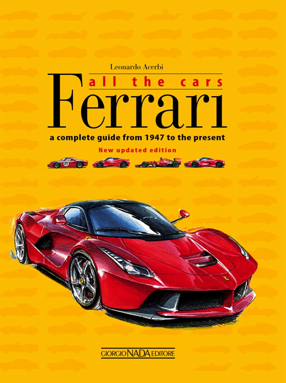 Ferrari All the Cars: a complete guide from 1947 to the present  New updated edition,Used