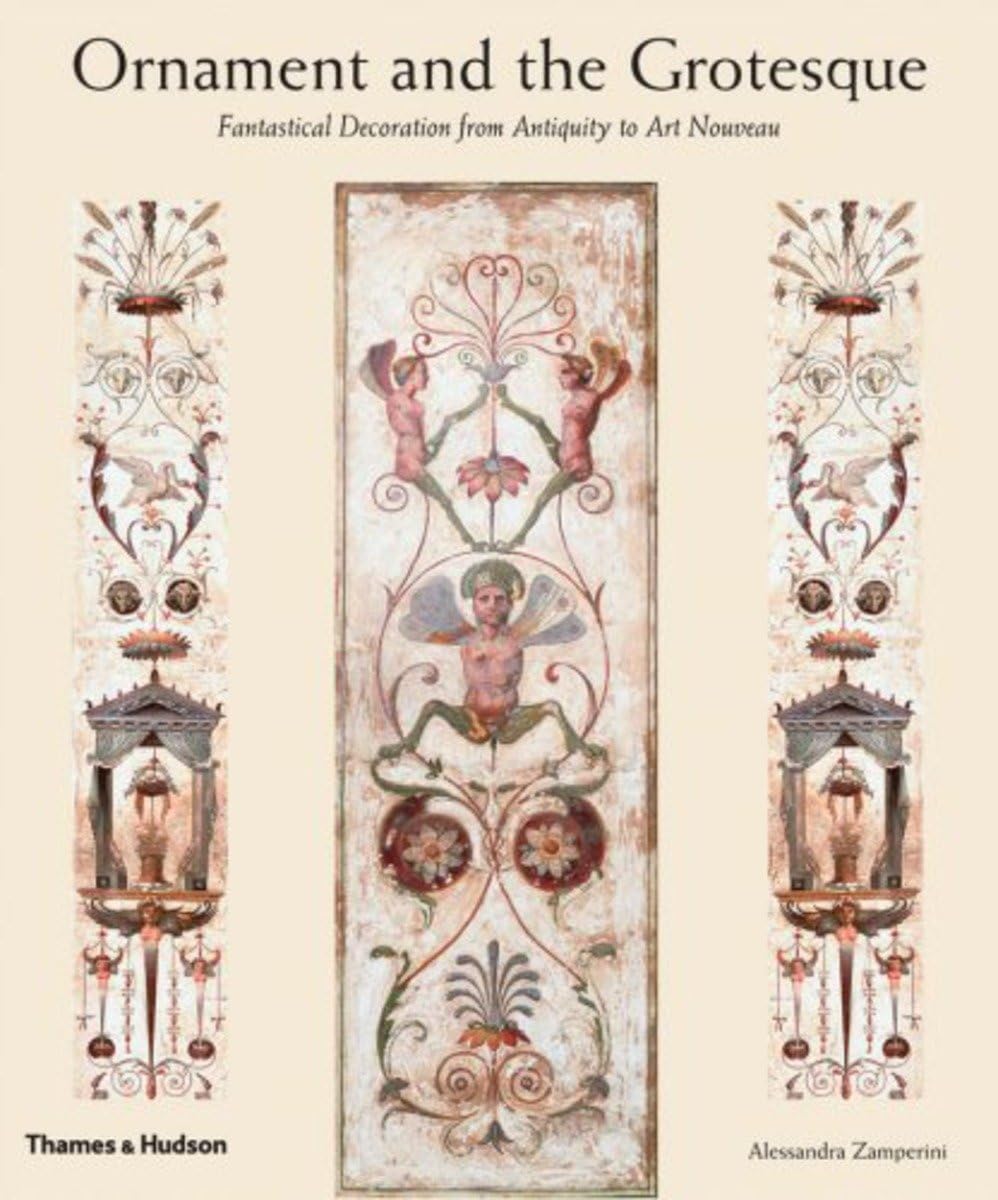 Ornament And The Grotesque: Fantastical Decoration From Antiquity To Art Nouveau,New