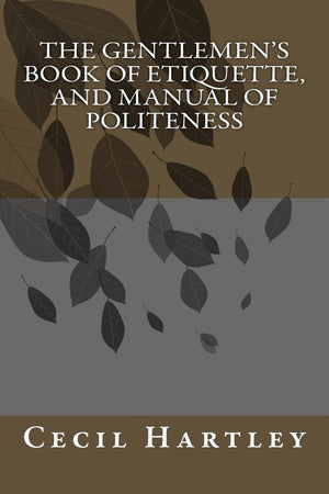 THE GENTLEMEN'S BOOK OF ETIQUETTE, and Manual Of Politeness,Used