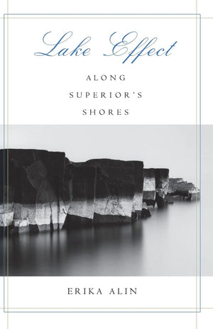 Lake Effect: Along Superiors Shores (Outdoor Essays & Reflections),New