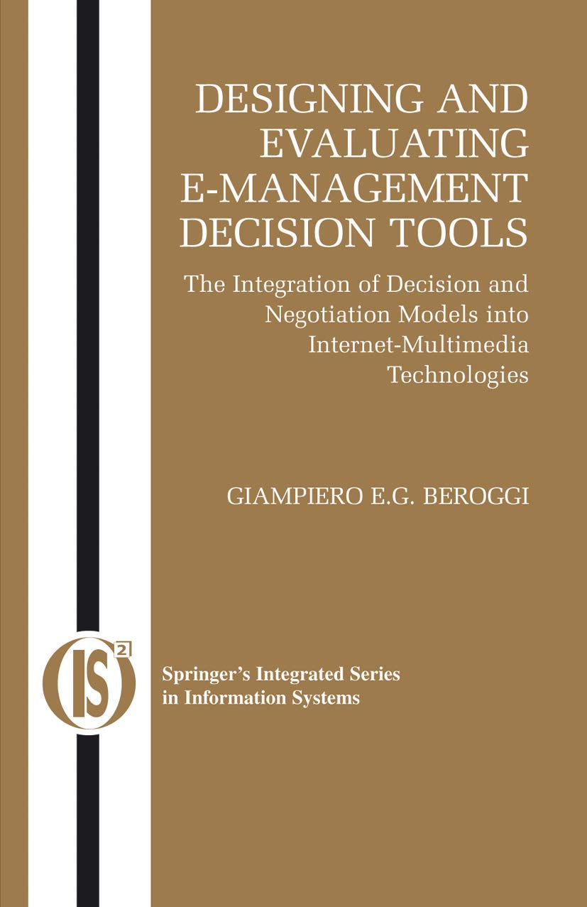 Designing and Evaluating EManagement Decision Tools: The Integration of Decision and Negotiation Models into InternetMultimedi,New