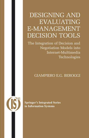 Designing and Evaluating EManagement Decision Tools: The Integration of Decision and Negotiation Models into InternetMultimedi,Used