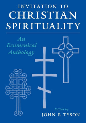 Invitation To Christian Spirituality: An Ecumenical Anthology,New