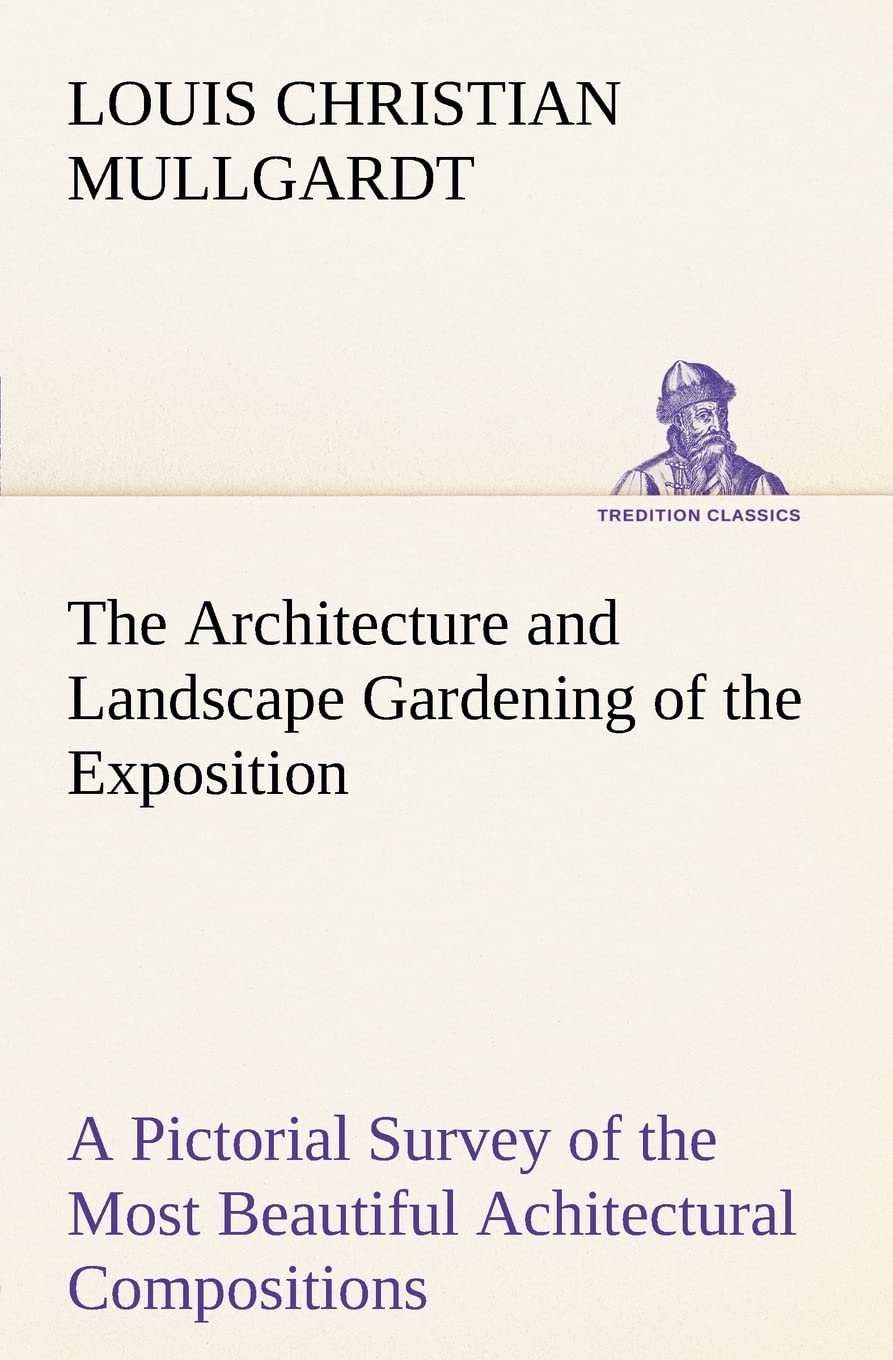 The Architecture and Landscape Gardening of the Exposition A Pictorial Survey of the Most Beautiful Achitectural Compositions of,Used