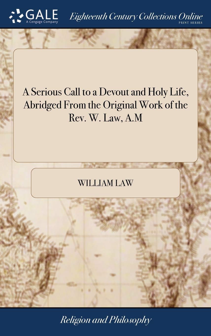 A Serious Call to a Devout and Holy Life, Abridged From the Original Work of the Rev. W. Law, A.M,Used
