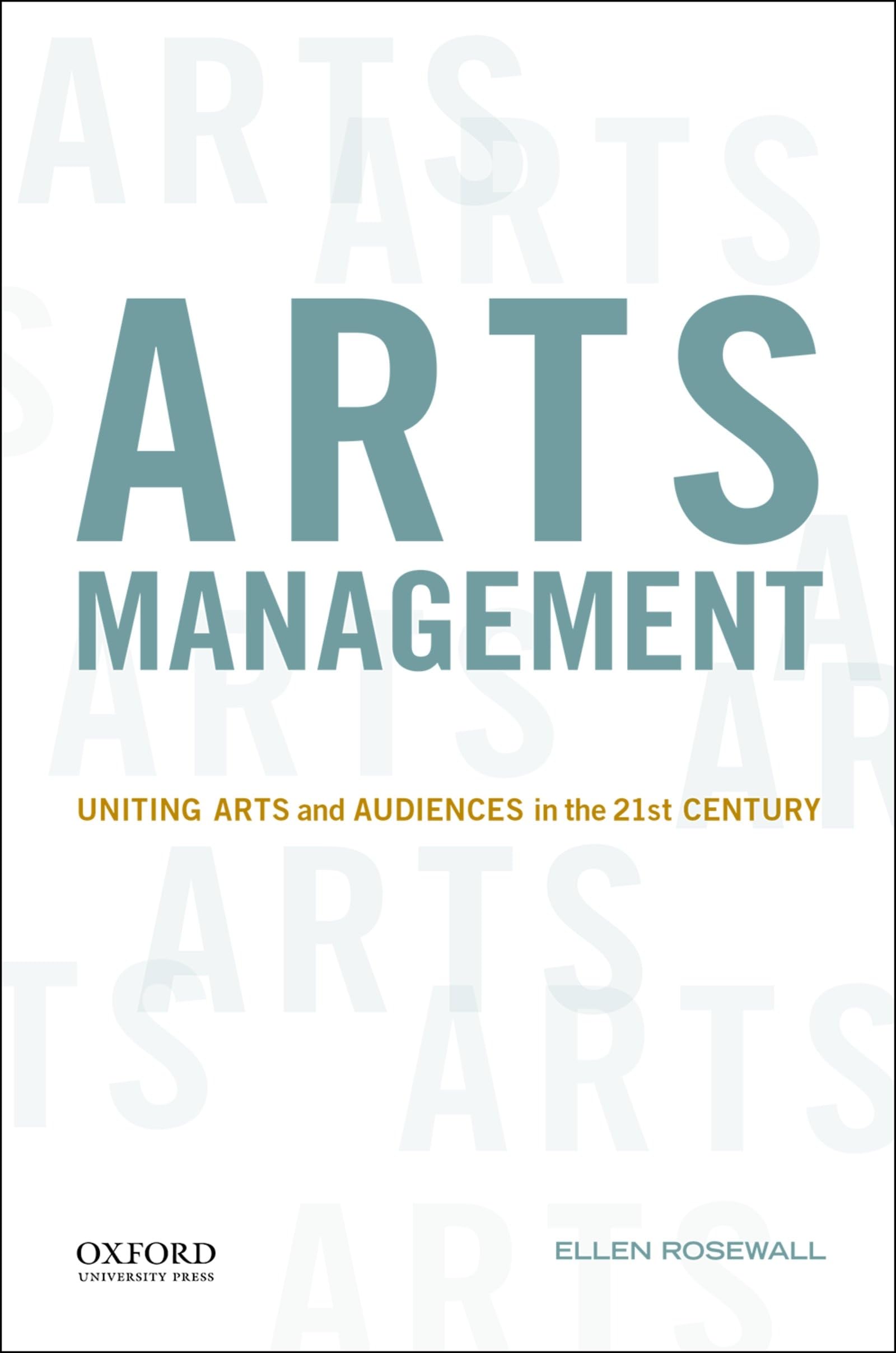 Arts Management: Uniting Arts And Audiences In The 21St Century,New