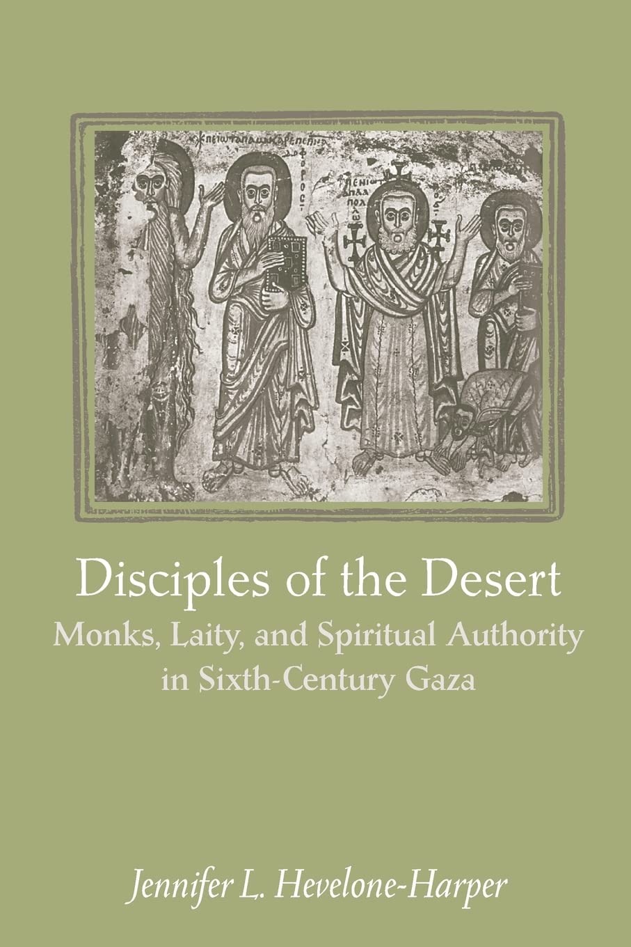 Disciples of the Desert: Monks, Laity, and Spiritual Authority in SixthCentury Gaza,Used
