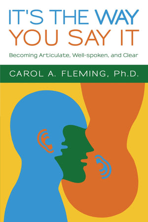 It'S The Way You Say It: Becoming Articulate, Wellspoken, And Clear