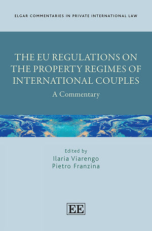 The EU Regulations on the Property Regimes of International Couples: A Commentary (Elgar Commentaries in Private International L,Used