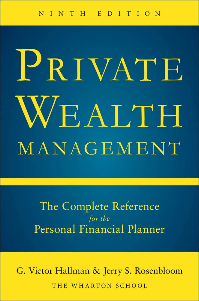 Private Wealth Management: The Complete Reference For The Personal Financial Planner, Ninth Edition