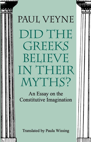 Did the Greeks Believe in Their Myths?: An Essay on the Constitutive Imagination,Used