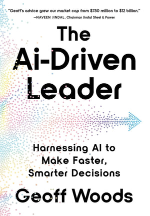 The Aidriven Leader: Harnessing Ai To Make Faster, Smarter Decisions