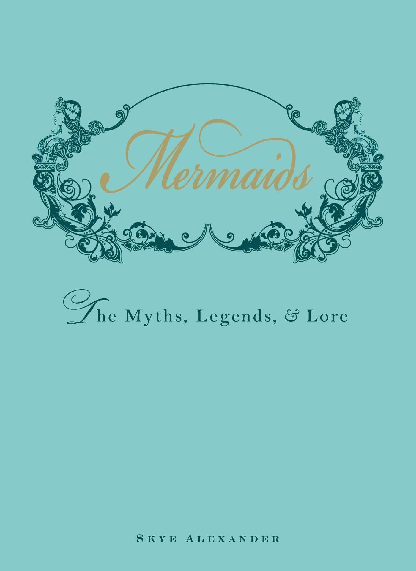 Mermaids: The Myths, Legends, and Lore,Used