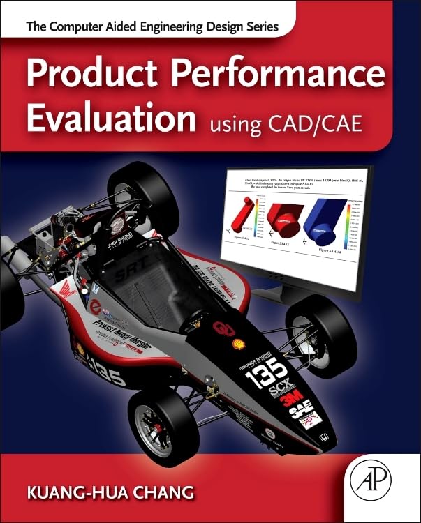 Product Performance Evaluation using CAD/CAE: The Computer Aided Engineering Design Series,New