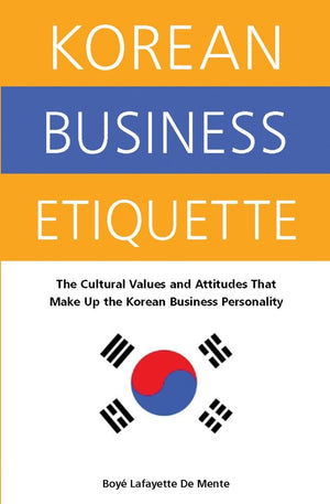 Korean Business Etiquette: The Cultural Values and Attitudes that Make Up the Korean Business Personality,Used