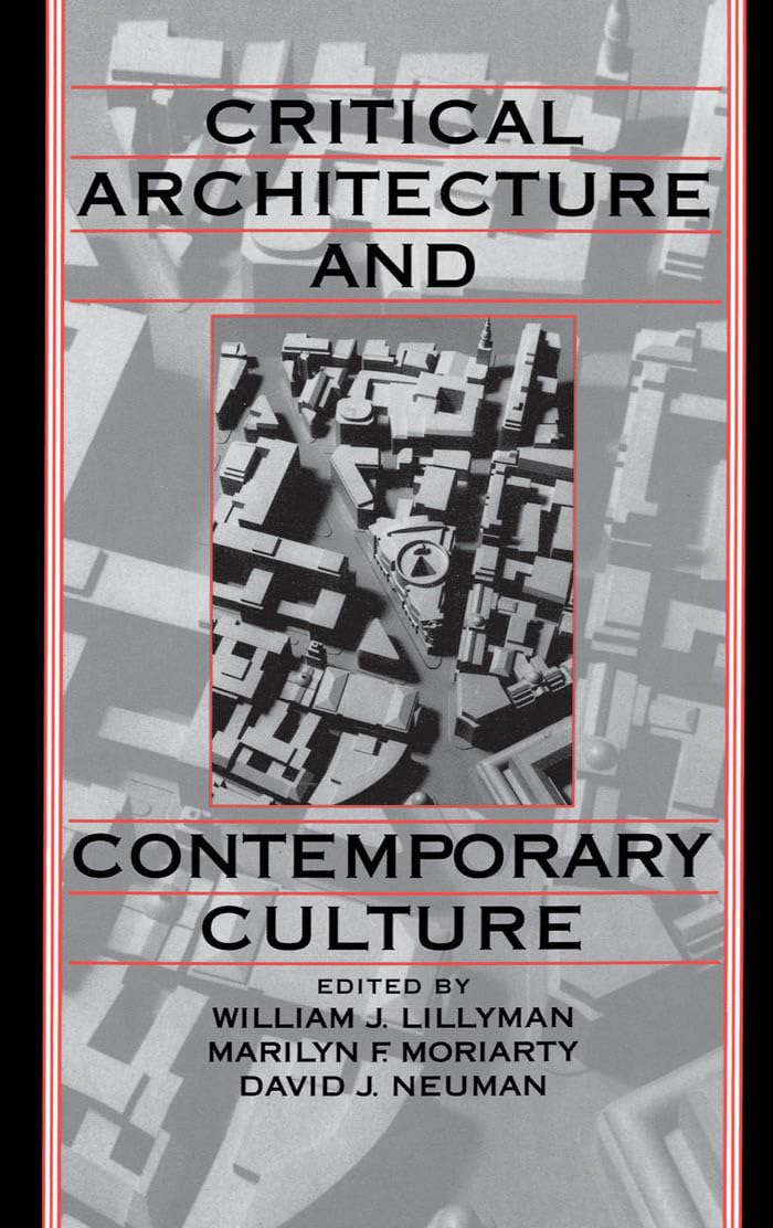 Critical Architecture and Contemporary Culture (University of California Humanities Research Institute Series),Used