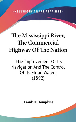 The Mississippi River, The Commercial Highway Of The Nation: The Improvement Of Its Navigation And The Control Of Its Flood Wate,New