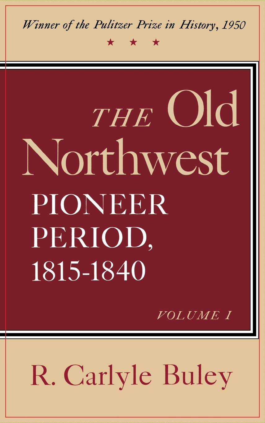 The Old Northwest, Volumes 1 and 2: Pioneer Period, 18151840,Used