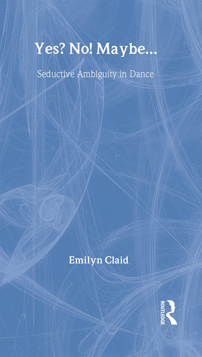 Yes? No! Maybe: Seductive Ambiguity In Dance