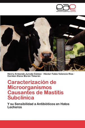 Caracterizacin de Microorganismos Causantes de Mastitis Subclnica: Y su Sensibilidad a Antibiticos en Hatos Lecheros (Span,Used