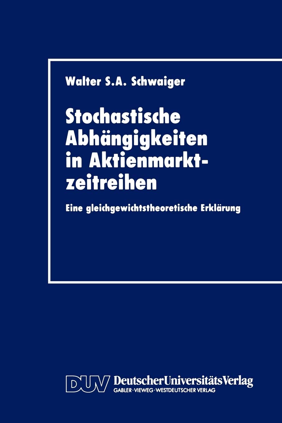 Stochastische Abhngigkeiten in Aktienmarktzeitreihen: Eine gleichgewichtstheoretische Erklrung (German Edition),Used