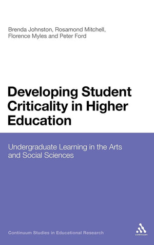 Developing Student Criticality in Higher Education: Undergraduate Learning in the Arts and Social Sciences (Continuum Studies in,Used